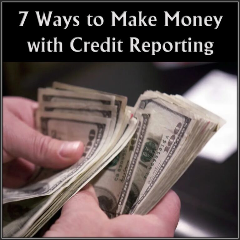 7 Ways to Make Money with Credit Reporting